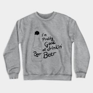 I'm Pretty Good At Drinking Beer Crewneck Sweatshirt